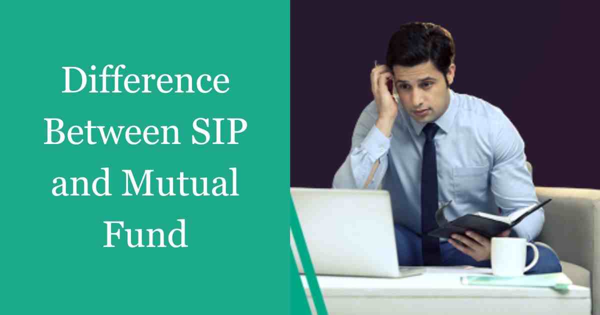 Difference Between SIP and Mutual Fund